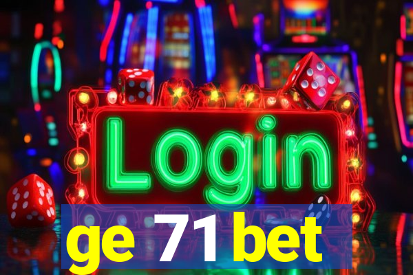 ge 71 bet
